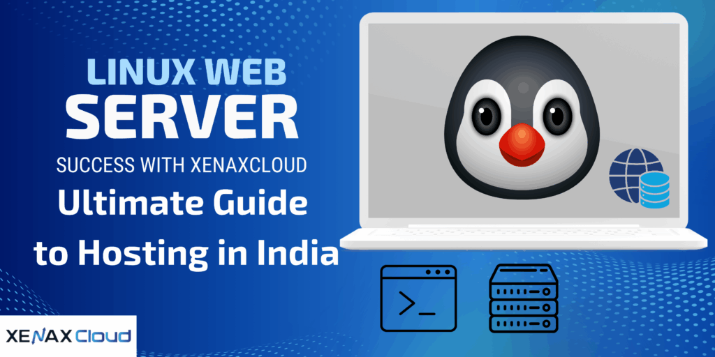Mastering Linux Web Servers with XenaxCloud: Your Guide to Hosting Excellence in India