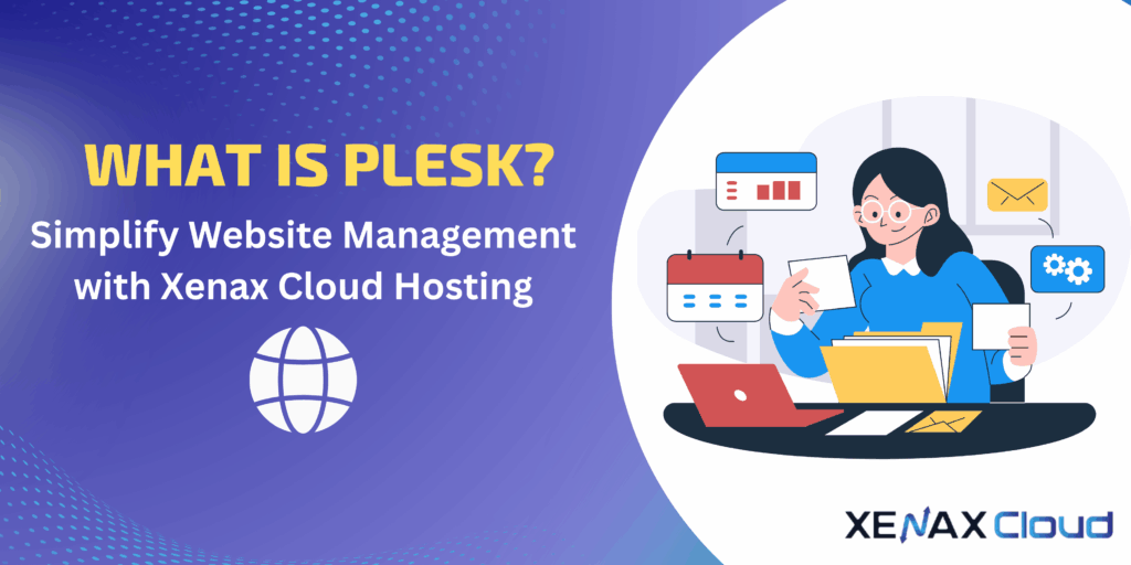 What is Plesk? Simplify Website Management with Xenax Cloud Hosting