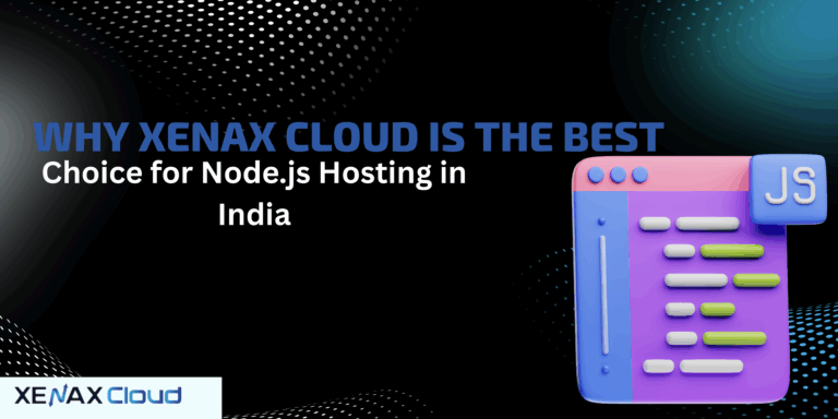 Why Xenax Cloud Is the Best Choice for Node.js Hosting in India
