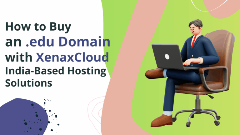 How to Buy an .edu Domain with Xenax Cloud’s India-Based Hosting Solutions
