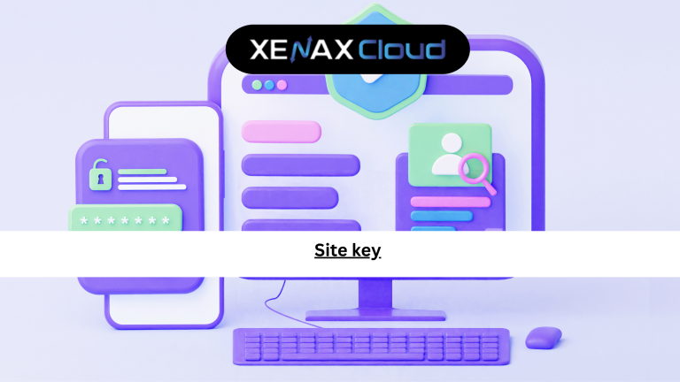 Site key guide – how to secure and scale your website with XenaxCloud