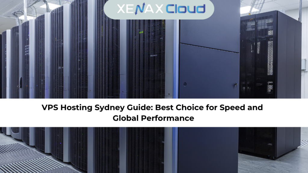 VPS Hosting Sydney Guide: Best Choice for Speed and Global Performance