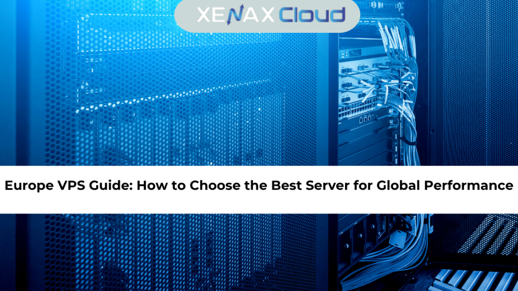 Europe VPS Guide: How to Choose the Best Server for Global Performance
