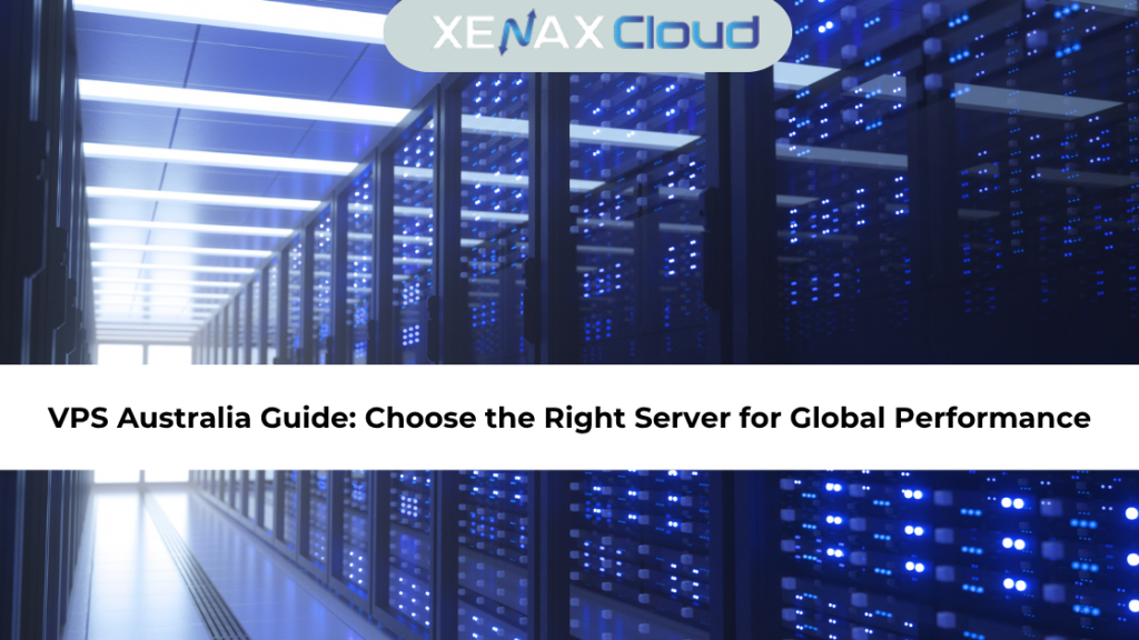 VPS Australia Guide Choose the Right Server for Global Performance