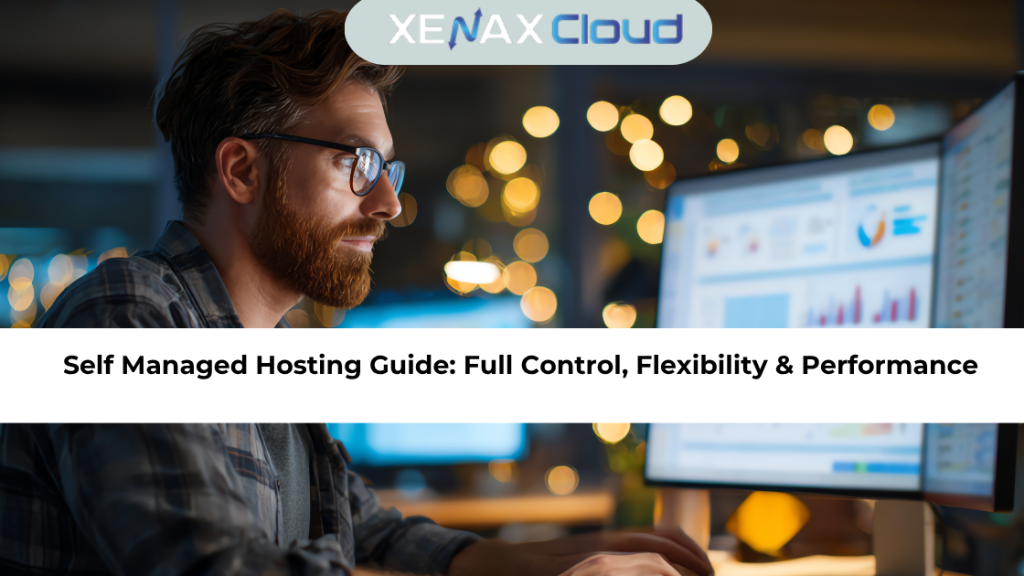 Self Managed Hosting Guide: Full Control, Flexibility & Performance