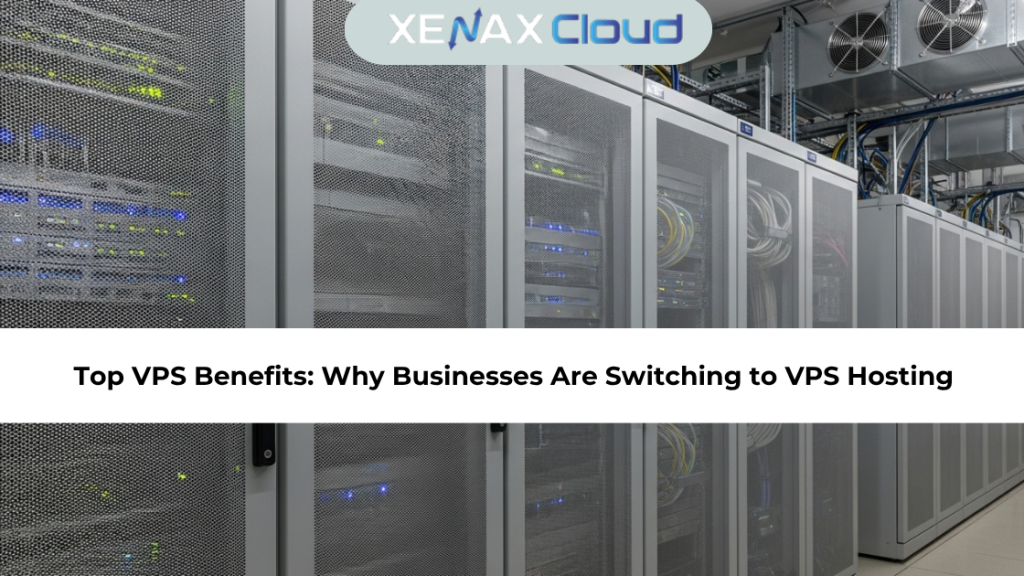 Top VPS Benefits: Why Businesses Are Switching to VPS Hosting