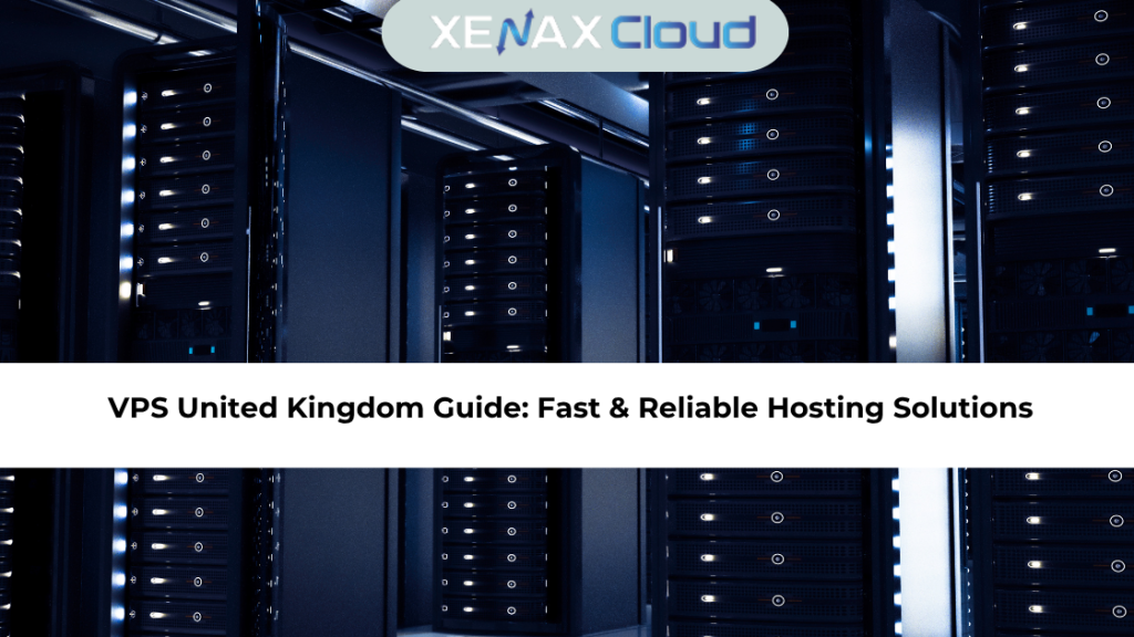 VPS United Kingdom Guide Fast & Reliable Hosting Solutions