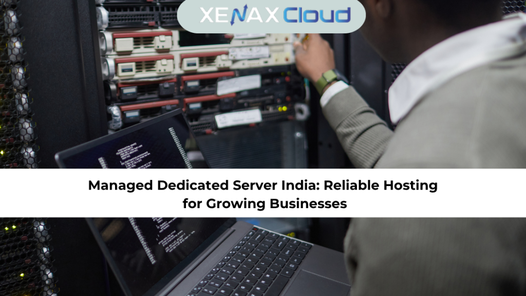 Managed Dedicated Server India: Reliable Hosting for Growing Businesses