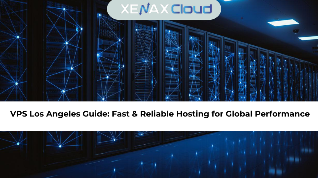VPS Los Angeles Guide Fast & Reliable Hosting for Global Performance