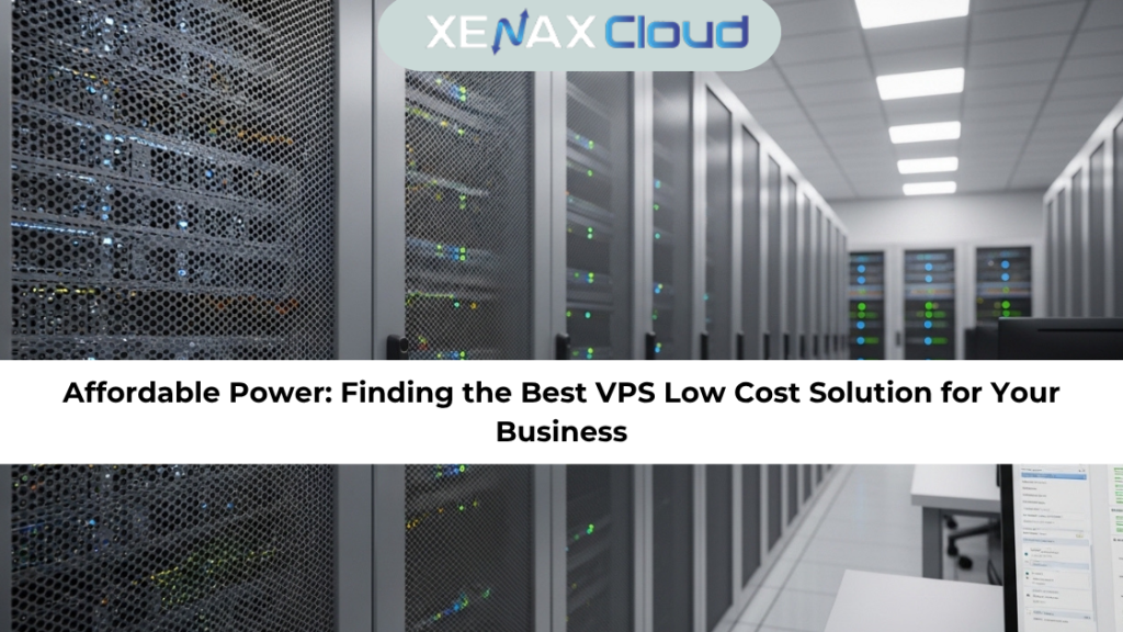 Affordable Power Finding the Best VPS Low Cost Solution for Your Business