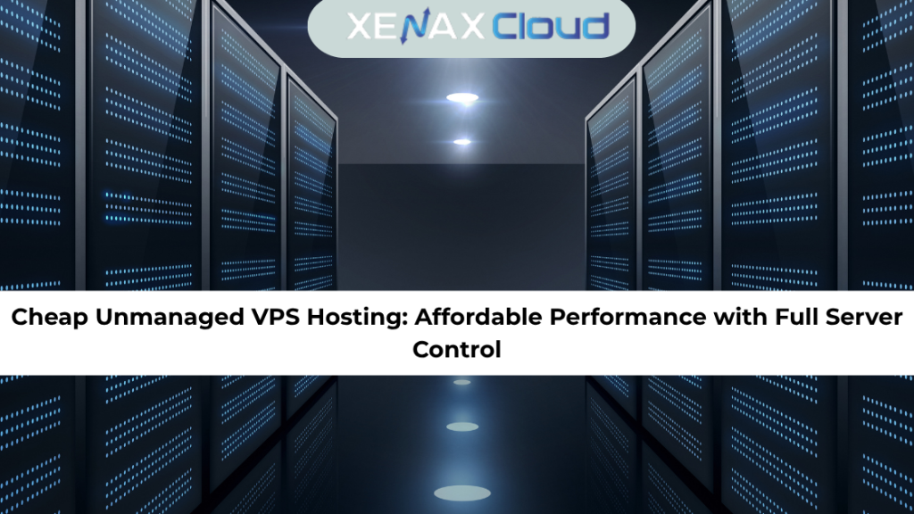 Cheap Unmanaged VPS Hosting