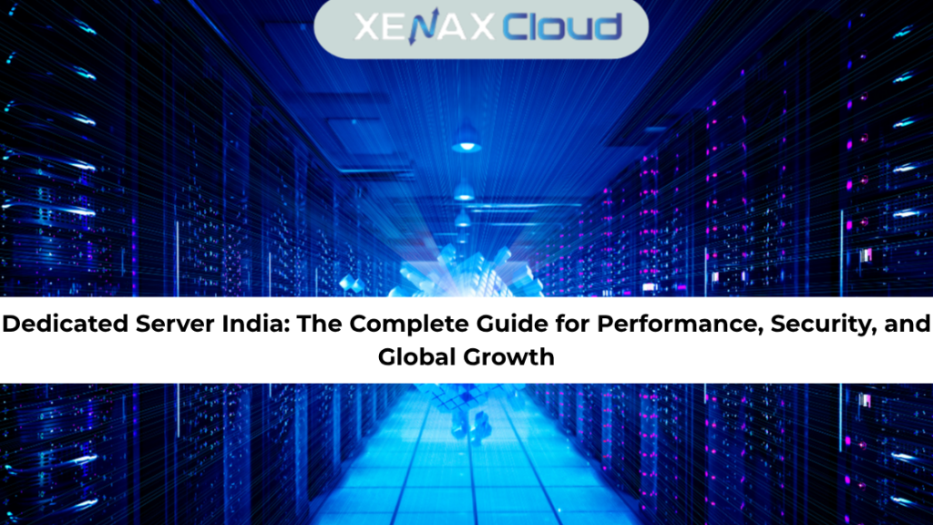 Dedicated Server India: The Complete Guide for Performance, Security, and Global Growth