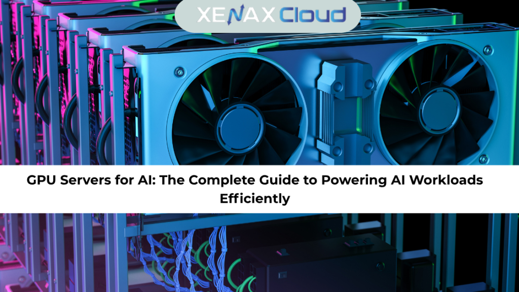GPU Servers for AI: The Complete Guide to Powering AI Workloads Efficiently