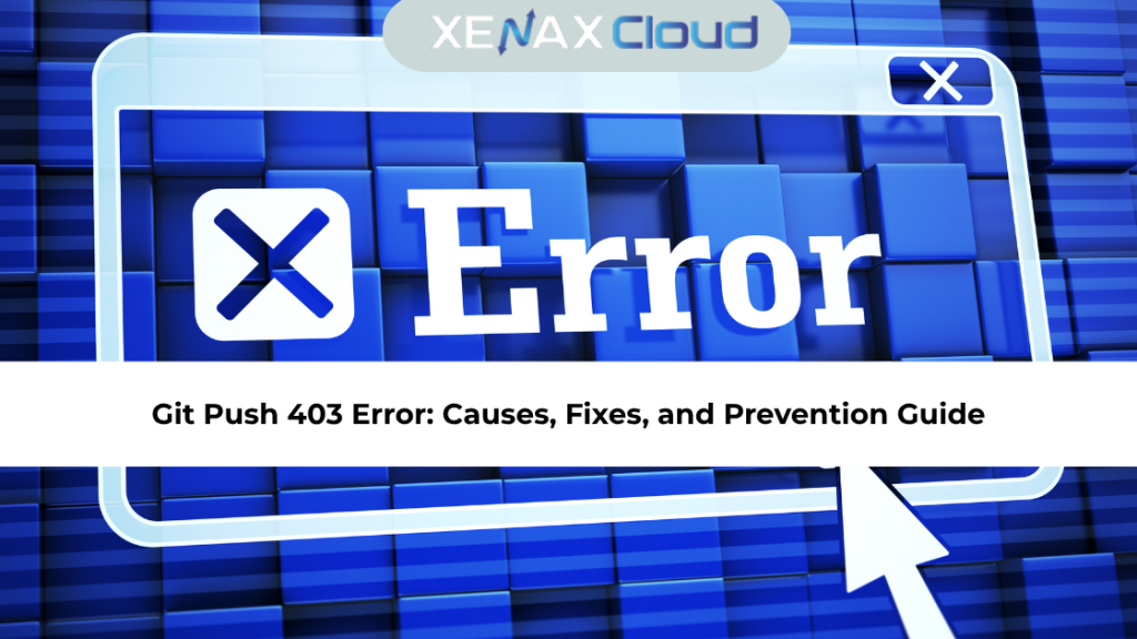 Git Push 403 Error: Causes, Fixes, and Prevention Guide