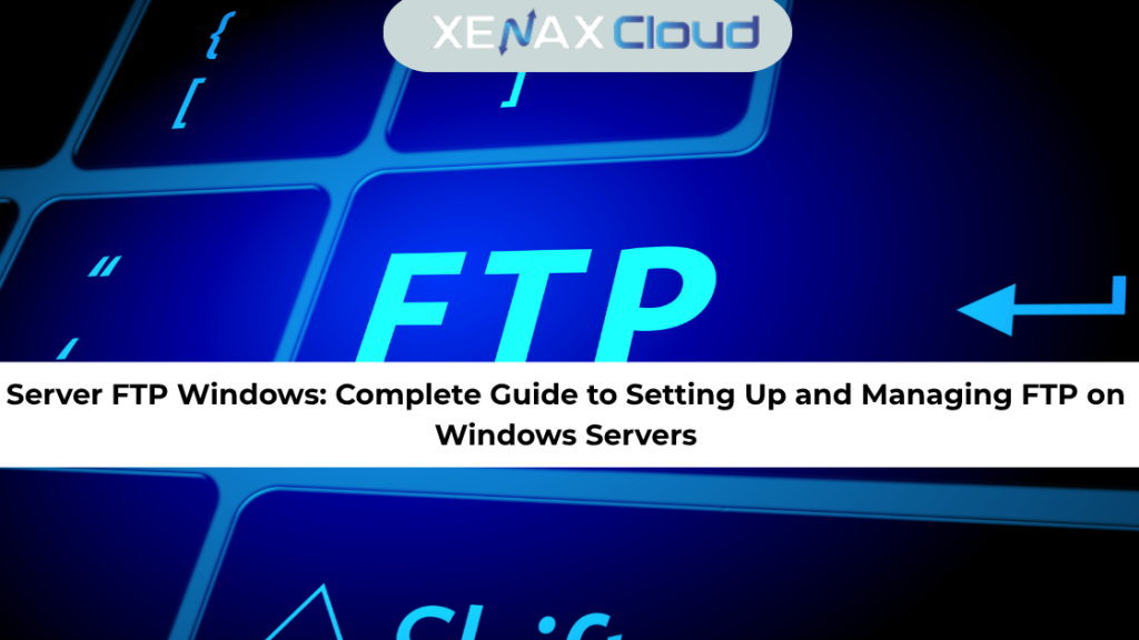 Server FTP Windows Complete Guide to Setting Up and Managing FTP on Windows Servers