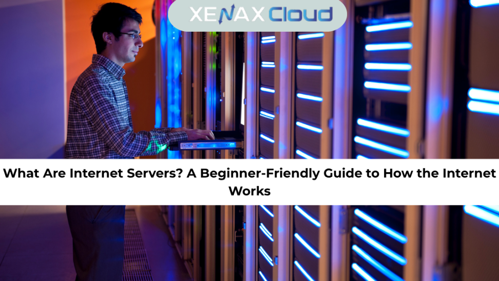 What Are Internet Servers? A Beginner-Friendly Guide to How the Internet Works