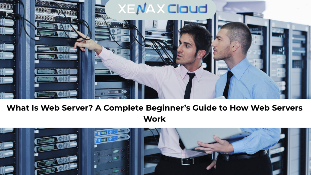 What Is Web Server A Complete Beginner’s Guide to How Web Servers Work
