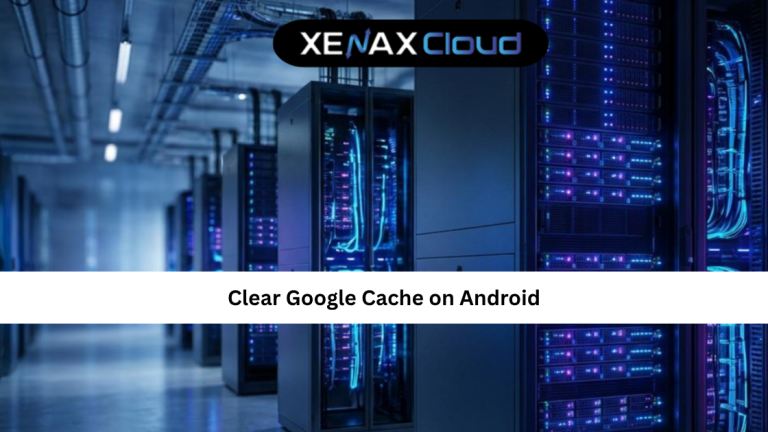 Clear Google Cache on Android: Complete Guide for Beginners