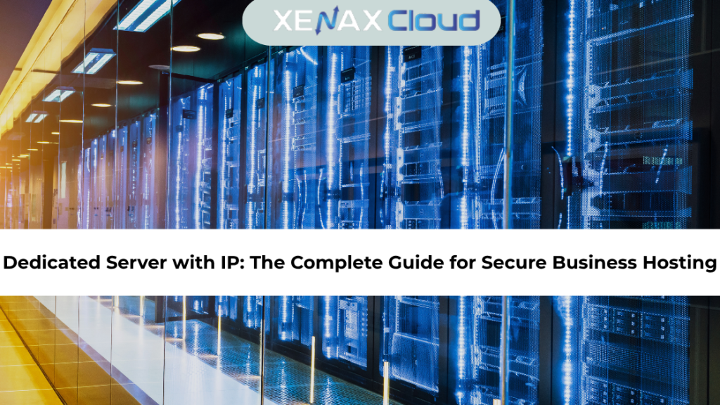 Dedicated Server with IP: The Complete Guide for Secure Business Hosting
