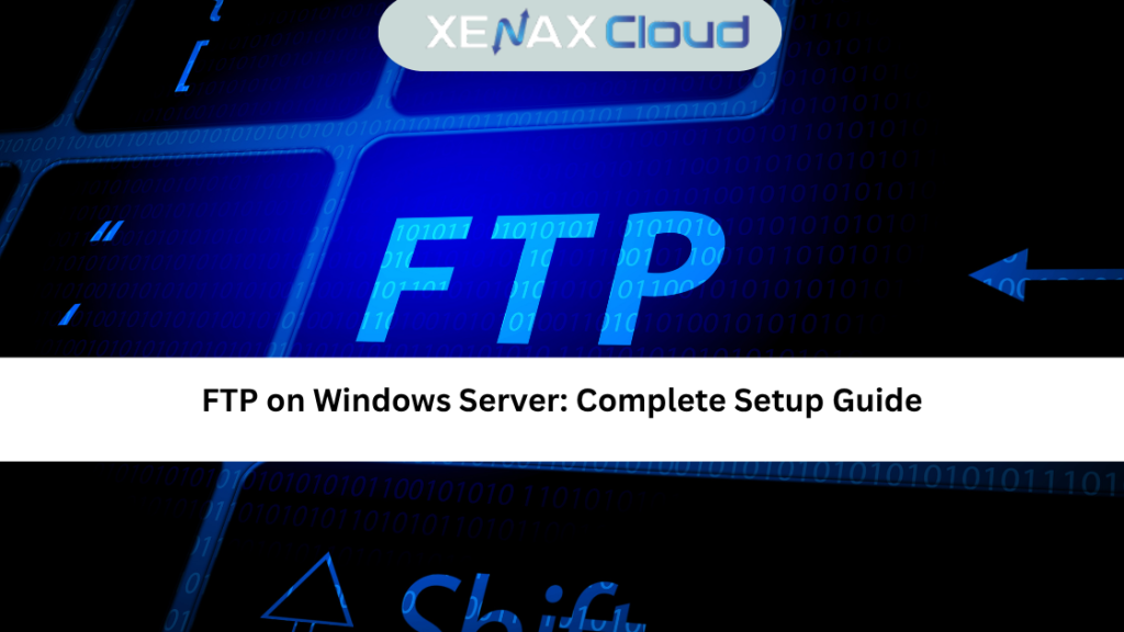 FTP on Windows Server: Complete Setup Guide