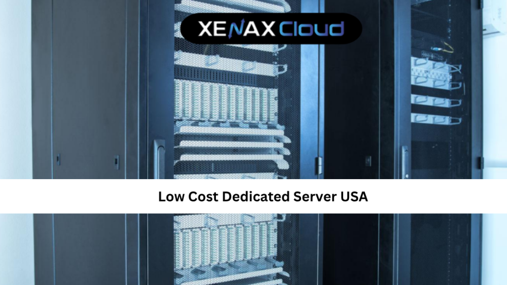 Low Cost Dedicated Server USA: A Complete Guide for Businesses