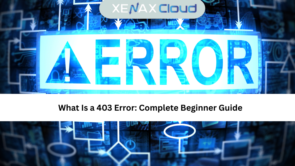 What Is a 403 Error: Complete Beginner Guide